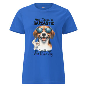 You Think Im Sarcastic, You Should Hear What I Dont Say Women’s basic softstyle t-shirt Gildan 64000L