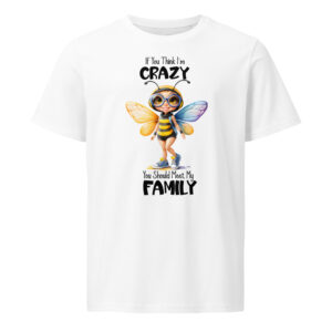If You Think Im Crazy You Should Meet My Family Unisex organic mid-light t-shirt