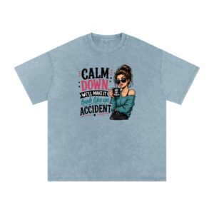 Calm Down Well Make It Look Like An Accident Snow Washed Oversized Cotton T-Shirt