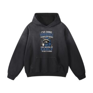 Ive Done Horrible Things For My Money Heavyweight Sunfade Oversized Hoodie
